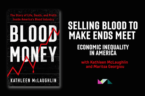 Selling blood to make ends meet: Economic Inequality in America-"Blood Money" with Kathleen McLaughlin