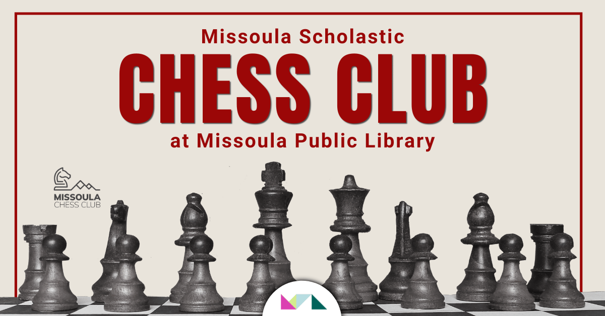 Missoula Scholastic Chess Club at MPL 7 Missoula Scholastic Chess Club at MPL