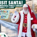Visit Santa Before Holidays on Higgins 299 Visit Santa at Missoula Public Library