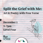 Split the Grief with Me: Art & Poetry with Free Verse 259 Split the Grief with Me