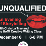 UNQUALIFIED: An Evening of Storytelling 379 Unqualified: An Evening of Storytelling with Chris La Tray and the UofM Creative Writing Class