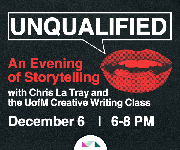 Unqualified: An Evening of Storytelling with Chris La Tray and the UofM Creative Writing Class