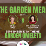 The Garden Meal 1 The Garden Meal w/ Linda Hale and Dr. Christina Yoshimura