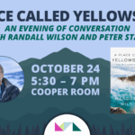 A Place Called Yellowstone: An Evening of Conversation between Randall Wilson and Peter Stark 1 A place called yellowstone: an evening of conversation with randall wilson and peter stark