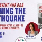 Home 21 Author Event – Winning the Earthquake How Jeannette Rankin Defied All Odds to Become the First Woman in Congress