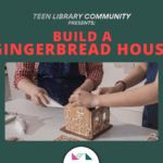 Teen Community Library Presents: Build a Gingerbread House