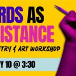 Words as Resistance: Teen Poetry and Art Workshop